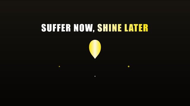 Suffer now, shine later motivational quote with golden balloon animation for success and personal growth concepts 4k