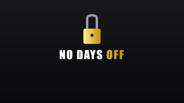 No days off motivational typography animation with golden padlock for business success, productivity, and hard work concept 4k