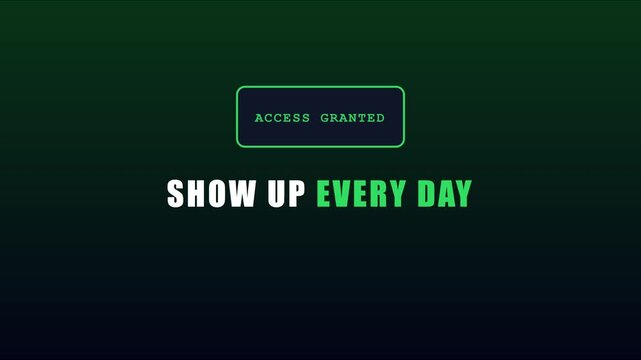Access granted show up every day motivational typography motion for success and personal development animation 4k