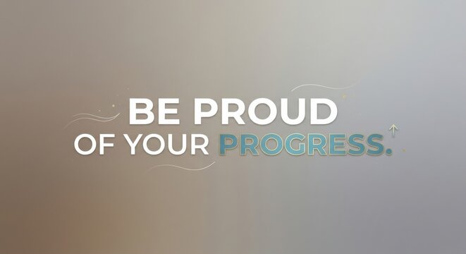 Be Proud Of Your Progress Typography Text