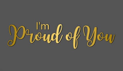 I am proud of you gold typography isolated on gray background © Graphics World