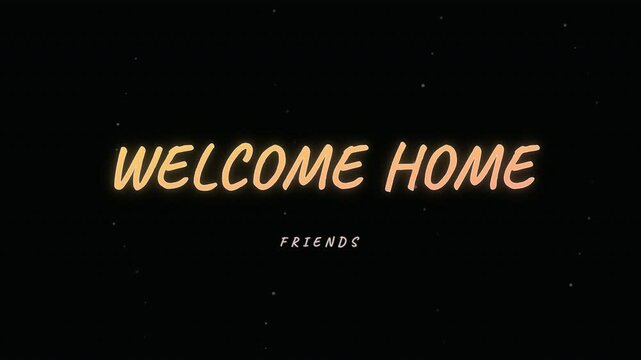 Welcome Home gold handwriting message with zoom effect on black