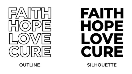 Fototapeta premium Faith Hope Love Cure Text Designs: Two distinct typographic styles, outline and silhouette, present the powerful words Faith, Hope, Love, and Cure in a visually striking composition.