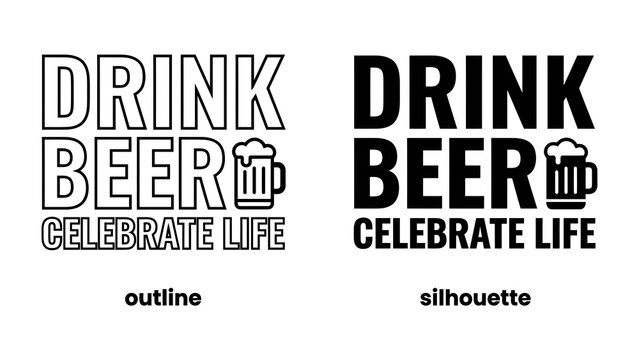 Drink Beer Celebrate Life Graphic: Two graphic designs, an outline and a silhouette, showcase the text DRINK BEER CELEBRATE LIFE alongside a stylized beer mug.