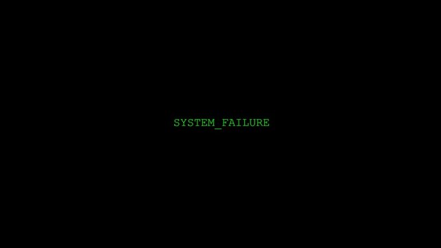 Stark "SYSTEM_FAILURE" Message in Green on a Black Screen