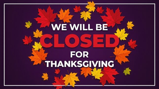 Thanksgiving Day Thanksgiving closure sign with autumn leaves on dark purple background