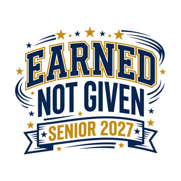 Earned not given senior 2027 typography design featuring bold athletic style lettering with decorative stars and ribbon elements for graduation apparel