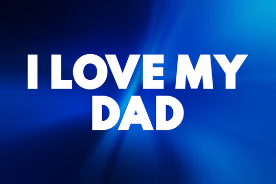 I love my Dad text quote, concept background