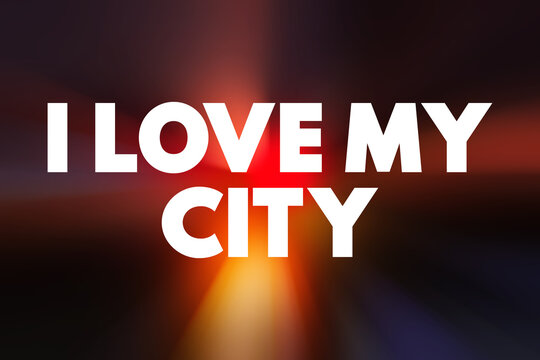 I love my city - expresses a person's strong affection and attachment to the city they consider home, text concept background