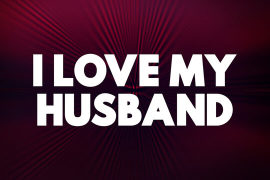 I love my husband - expresses a person's deep affection and emotional connection to their spouse, text concept background