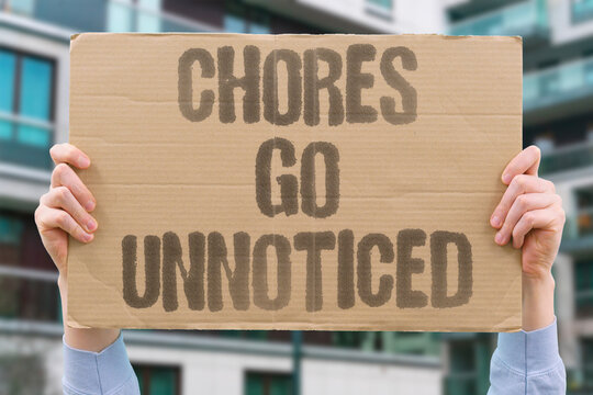"Chores go unnoticed" Household tasks feel invisible after you complete them. CHORES. INVISIBLE. EFFORT. THANKLESS. EXHAUSTION.