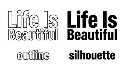 Obraz premium Life Is Beautiful Typography: Two distinct typographic styles present the empowering phrase Life Is Beautiful, one as a clean outline and the other as a bold silhouette.