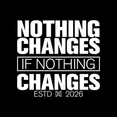 nothing changes if nothing changes motivational typography design © Meli