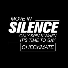 move in silence only speak when it's time to say checkmate motivational typography © Meli
