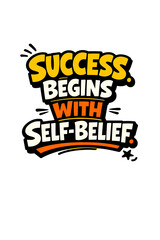 Success Begins With Self-Belief typography design for motivational business posters. © pixelcity