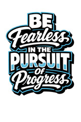 Be Fearless In The Pursuit Of Progress motivational quote typography design. © pixelcity