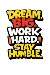 Obraz premium Dream Big Work Hard Stay Humble motivational typography quote isolated on white background
