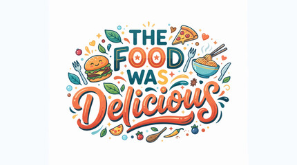 Obraz premium A vibrant and playful illustration featuring the text The Food Was Delicious surrounded by whimsical food icons like a burger, pizza, and noodles on a white background.