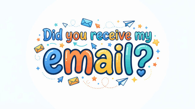 A colorful, cartoon-style graphic asks Did you receive my email? with small envelopes and paper airplanes floating around.