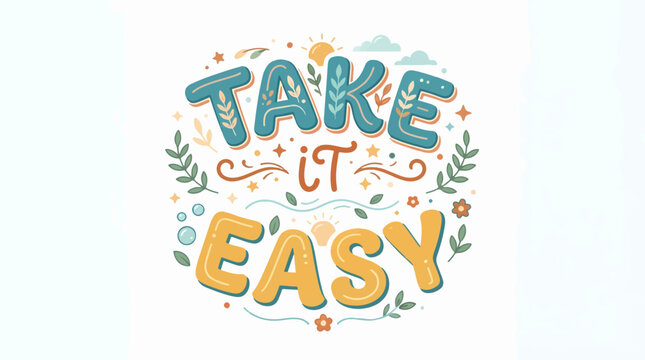 A colorful hand-lettered illustration featuring the motivational phrase 'TAKE IT EASY' surrounded by charming nature-inspired doodles like leaves, stars, and a sun on a white background.