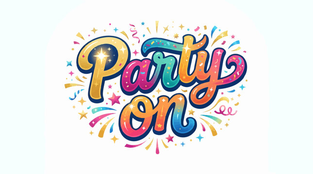 Vibrant, sparkling 'Party on' lettering in colorful script, surrounded by festive confetti and stars on a white background, evoking celebration and fun.
