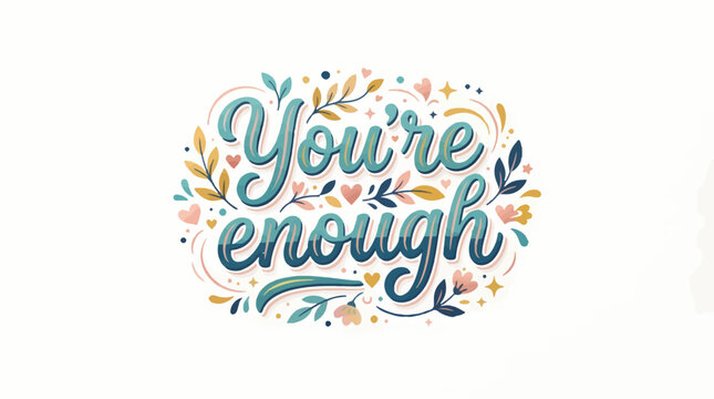 Decorative hand-lettered text You're enough in teal and blue, adorned with whimsical floral elements and hearts on a light background, conveying a positive affirmation.