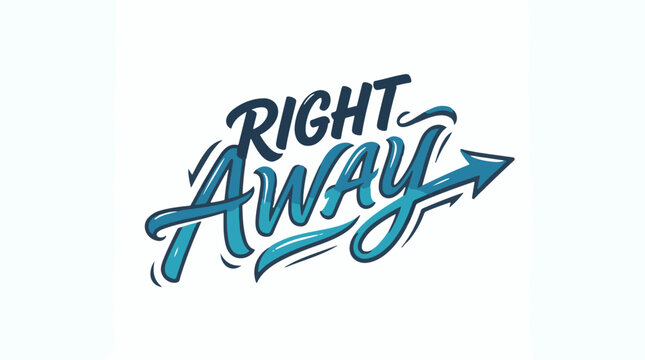 Stylish RIGHT AWAY text in blue gradient script lettering. The design includes an arrow and motion lines to emphasize speed and immediate action, set against a clean white background.