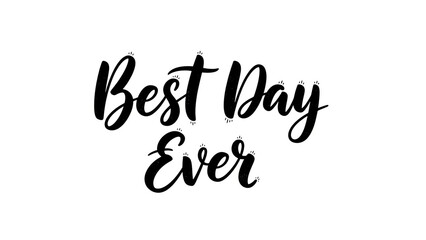 Naklejka premium Best Day Ever Black Script Lettering Typography Calligraphy Quote Hand Drawn Brush Font Positive Affirmation Text Graphic Design Element Isolated Object Studio Shot White Background