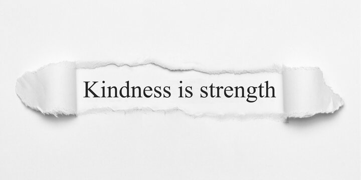 Kindness is strength	
