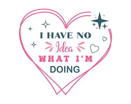 Funny Sarcastic Retro Quotes Typography No Idea With Heart