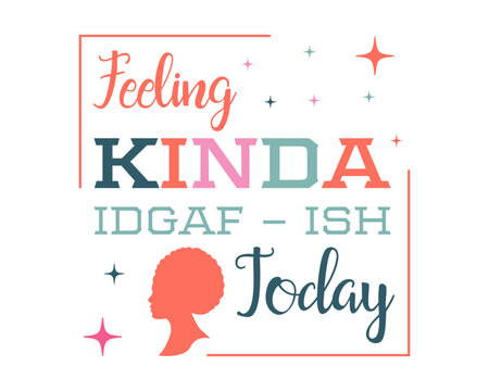 Funny Sarcastic Retro Quotes Typography Feeling Kinda Idgaf Today