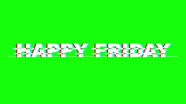 Happy Friday Text Animation with Digital Glitch Effect and RGB Split on Chroma Key Green Background