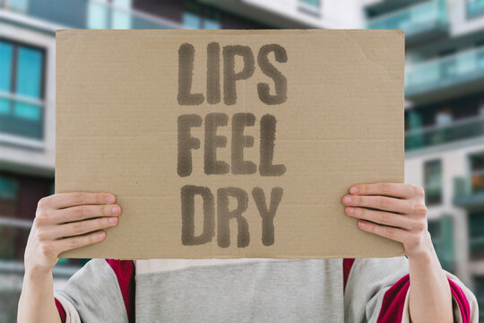 "Lips feel dry" Chapped lips become a distraction before they are visible to others. CHAPPED. LIPS. DISTRACTION. SENSATION. DISCOMFORT.