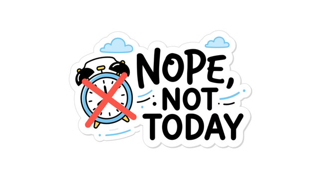 Funny quote sticker vector reading Nope Not Today with crossed out alarm clock and cloud doodles