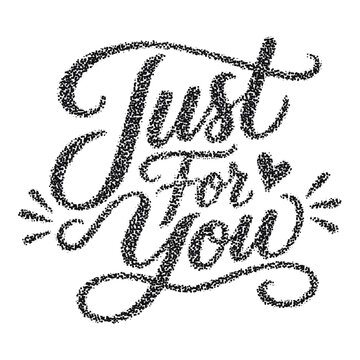 Just for you cursive typography with dense gritty sand texture effect, lettering