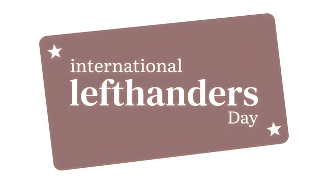 International lefthanders day graphic with white text on a brown rectangular background with two white stars, isolated on white background