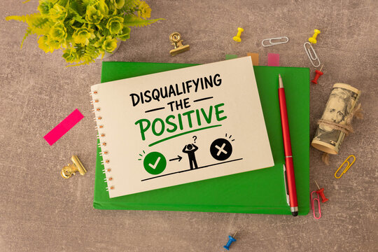 Disqualifying the Positive - Cognitive Distortion and Negative Thinking Concept.