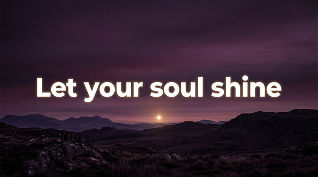 Inspirational quote Let your soul shine over mountain landscape, purple sunset background, motivational text for social media