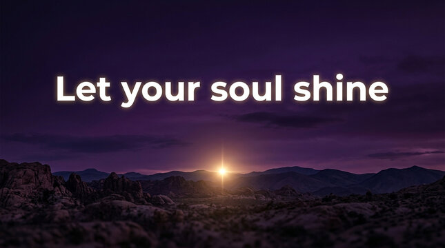Inspirational quote Let your soul shine over desert sunrise, motivational text on purple mountain landscape, spiritual morning sun flare