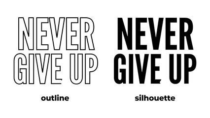 Obraz premium Never Give Up: Bold typography declaring Never Give Up in both an outline and silhouette style, embodying a message of perseverance and resilience.
