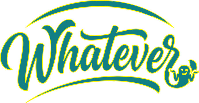 Sarcastic teal vector graphic featuring the word "Whatever" in cursive script with a shrugging icon and yellow accents. Download today!