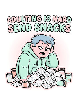 Adulting is Hard Send Snacks Typographic Quote, Cartoon Character Overwhelmed by Paperwork and Bills, Digital Illustration for Social Media and Print