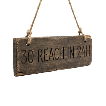 Wooden sign with 30 reach in 24h text isolated on transparent background
