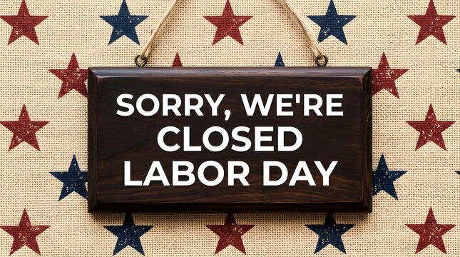 Sorry we are closed for labor day sign with a rustic american patriotic star background