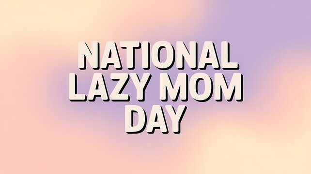 National lazy mom day text displayed with soft pastel gradient background for celebratory social media posts