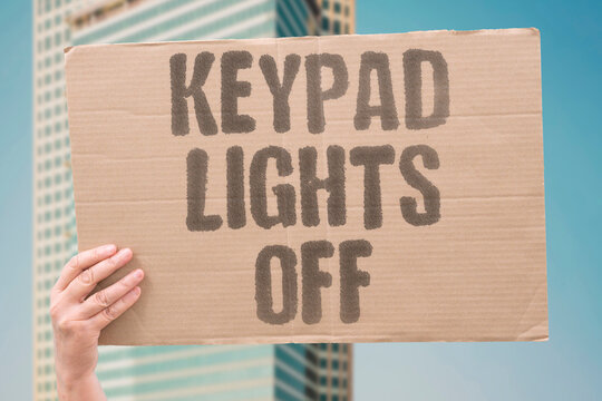 "Keypad Lights Off" The keypad is dark so you can't see the buttons to type. KEYPAD. LIGHTS. OFF. DARK. ENTER.