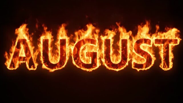 The word August written in burning fire letters against a black background representing summer heat.