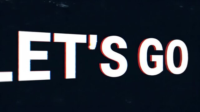 Retro glitch style text saying let's go with chromatic aberration and vhs noise effect on black background.