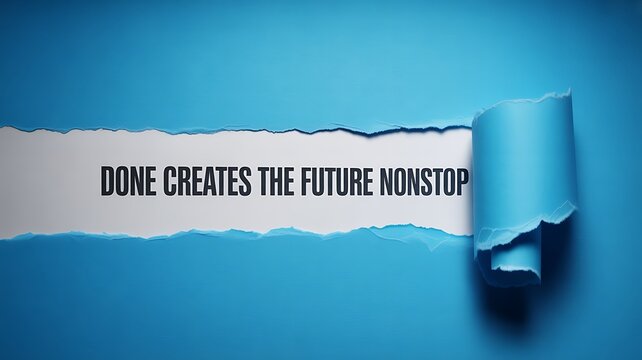 Blue ripped paper revealing text saying done creates the future nonstop concept
