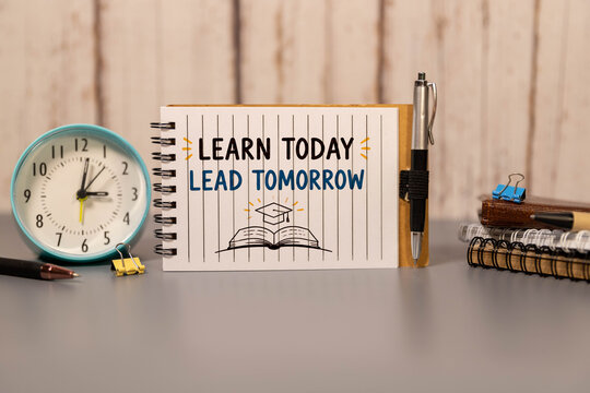 Learn Today Lead Tomorrow - Education, Knowledge and Future Leadership Concept.